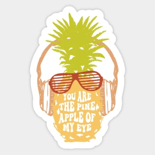 You Are The Pineapple Of My Eye Sticker